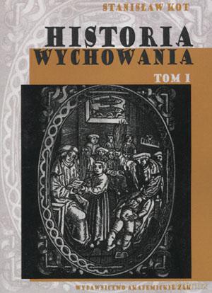 HISTORIA WYCHOWANIA (Tom I). Od starożytnej Grecji do połowy wieku XVIII - Stanisław Kot [KSIĄŻKA]