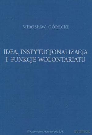 Idea, instytucjonalizacja i funkcje wolontariatu - Mirosław Górecki [KSIĄŻKA]