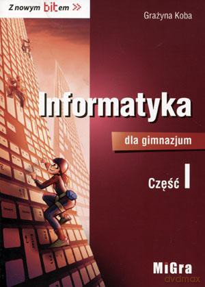 Informatyka gimnazjum kl. 1-3 podręcznik cz. 1 - Grażyna Koba [KSIĄŻKA]