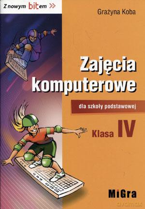 Informatyka Zajęcia komputerowe szkoła podstawowa kl. 4 podręcznik - Grażyna Koba [KSIĄŻKA]