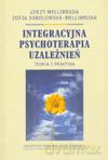 Integracyjna psychoterapia uzależnień. Teoria i praktyka - Jerzy Mellibruda, Zofia Sobolewska-Mellibruda [KSIĄŻKA]