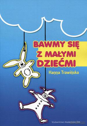 Bawmy się z małymi dziećmi - Hanna Trawińska [KSIĄŻKA]