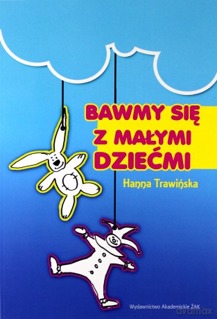 Bawmy się z małymi dziećmi - Hanna Trawińska [KSIĄŻKA]