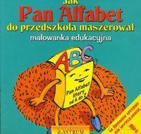 Jak Pan Alfabet do przedszkola maszerował [KSIĄŻKA]