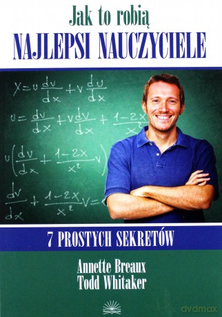 Jak to robią najlepsi nauczyciele. 7 prostych sekretów. - Todd Whitaker, Annette Breaux [KSIĄŻKA]