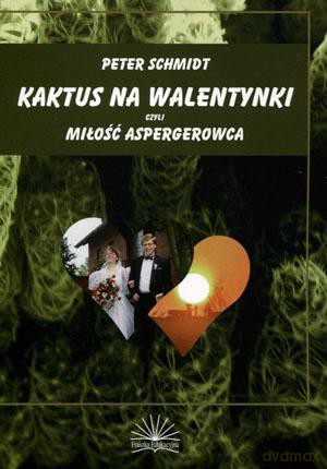 Kaktus na walentynki czyli miłość Aspergerowca - Peter Schmidt [KSIĄŻKA]