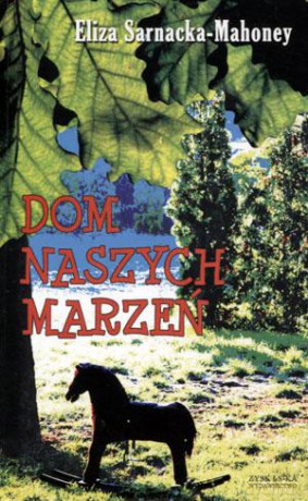 Dom Naszych Marzeń - Eliza Sarnacka-Mahoney [KSIĄŻKA]