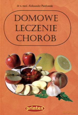 Domowe leczenie chorób - Aleksander Pawłowski [KSIĄŻKA]