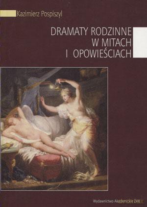 Dramaty rodzinne w mitach i opowieściach - Kazimierz Pospiszyl [KSIĄŻKA]