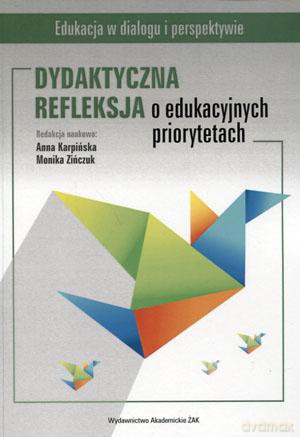 Dydaktyczna refleksja o edukacyjnych priorytetach - Anna Karpińska, Monika Zińczuk [KSIĄŻKA]
