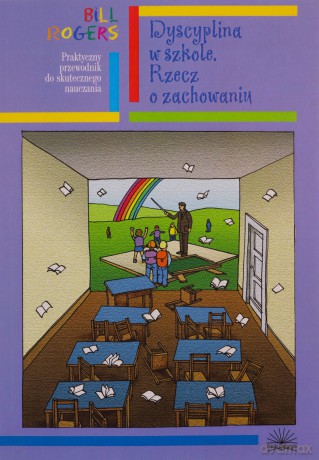 Dyscyplina w szkole. Rzecz o zachowaniu. - Bill Rogers [KSIĄŻKA]