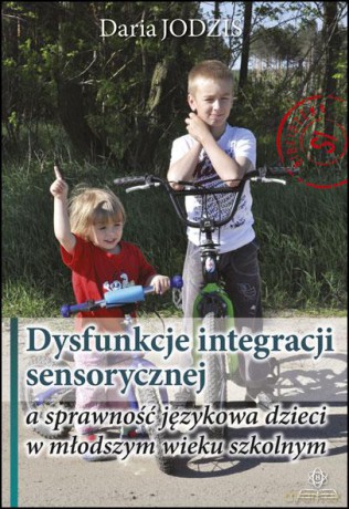 Dysfunkcje integracji sensorycznej a sprawność językowa dzieci w młodszym wieku szkolnym - Daria Jodzis [KSIĄŻKA]