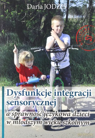 Dysfunkcje integracji sensorycznej a sprawność językowa dzieci w młodszym wieku szkolnym - Daria Jodzis [KSIĄŻKA]