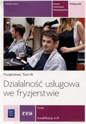 Działalność usługowa we fryzjerstwie. Fryzjer Kwalifikacja A.19 Fryzjerstwo 3 podręcznik - Izabella Sarna [KSIĄŻKA]