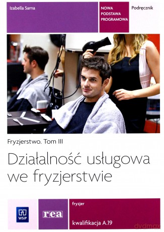 Działalność usługowa we fryzjerstwie. Fryzjer Kwalifikacja A.19 Fryzjerstwo 3 podręcznik - Izabella Sarna [KSIĄŻKA]
