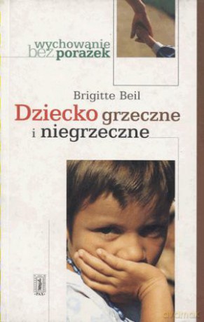 Dziecko grzeczne i niegrzeczne - Beil [KSIĄŻKA]