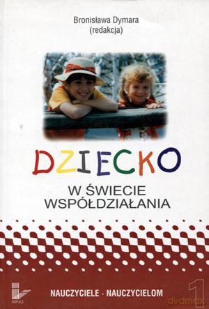 Dziecko w świecie współdziałania (Tom 1) - Bronisława Dymara [KSIĄŻKA]