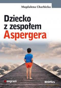 Dziecko z zespołem Aspergera - Magdalena Charbicka [KSIĄŻKA]