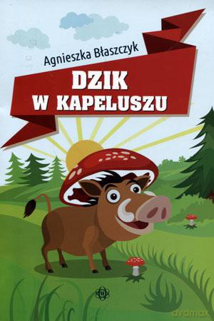 Dzik w kapeluszu - Agnieszka Błaszczyk [KSIĄŻKA]