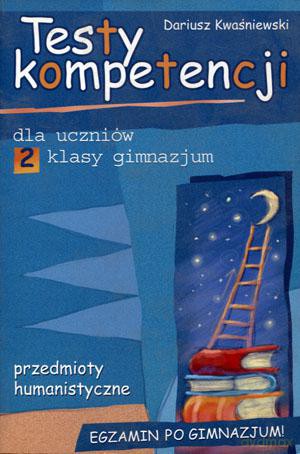 Egzamin po gimnazjum Humanistyczny gimnazjum kl. 2 testy kompetencji dla uczniów - Dariusz Kwaśniewski [KSIĄŻKA]