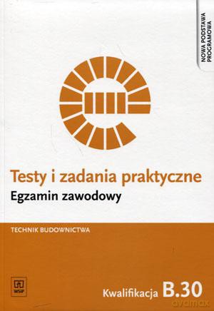 Egzamin zawodowy Technik budownictwa Kwalifikacja B.30 Testy i zadania praktyczne - Ewa Czechowska [KSIĄŻKA]