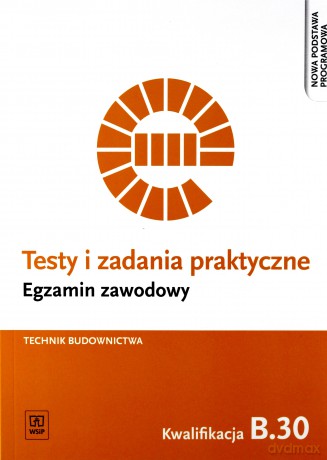 Egzamin zawodowy Technik budownictwa Kwalifikacja B.30 Testy i zadania praktyczne - Ewa Czechowska [KSIĄŻKA]