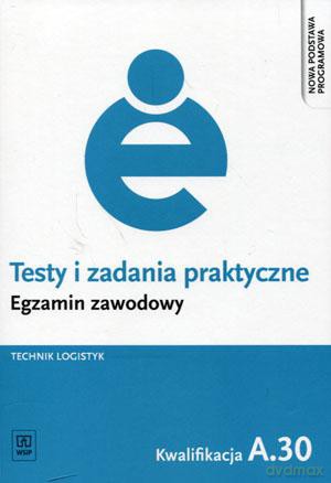 Egzamin zawodowy Technik logistyk Kwalifikacja A.30 Testy i zadania praktyczne - Grażyna Karpus [KSIĄŻKA]