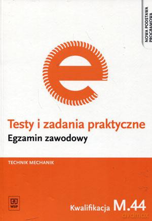 Egzamin zawodowy. Technik mechanik. Kwalifikacja M.44 Testy i zadania praktyczne - Marek Łuszczak [KSIĄŻKA]
