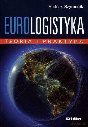 Eurologistyka. Teoria i praktyka - Andrzej Szymonik [KSIĄŻKA]