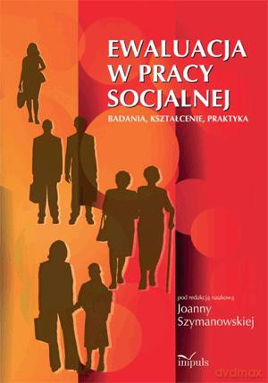 Ewaluacja w pracy socjalnej. - Joanna Szymanowska [KSIĄŻKA]