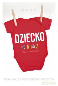 Dziecko od A do Z. Poradnik dla nowoczesnych rodziców - Michel Cohel [KSIĄŻKA]