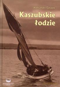 Kaszubskie łodzie - Aleksander Celarek (twarda) [KSIĄŻKA]