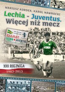 Lechia-Juventus. Wiecej niż mecz.Pokoleniom Lechii Gdańsk - Mariusz Kordek, Karol Nawrocki [KSIĄŻKA]