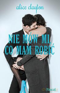 Nie mów mi co mam robić - Alice Clayton [KSIĄŻKA]