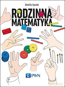 Rodzinna matematyka. Łamigłówki, które rozwijają i bawią - Kamila Łyczek (twarda) [KSIĄŻKA]