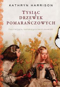 Tysiąc drzewek pomarańczowych - Kathryn Harrison [KSIĄŻKA]