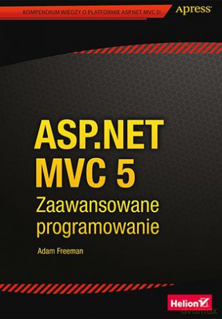 ASP.NET MVC 5 Zaawansowane programowanie - Adam Freeman (twarda) [KSIĄŻKA]