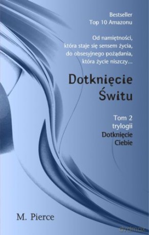 Dotknięcie świtu. Dotknięcie Ciebie (Tom 2) - M. Pierce [KSIĄŻKA]