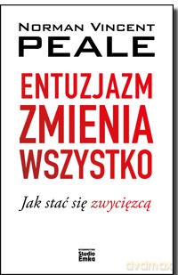 Entuzjazm zmienia wszystko - Norman V. Peale [KSIĄŻKA]