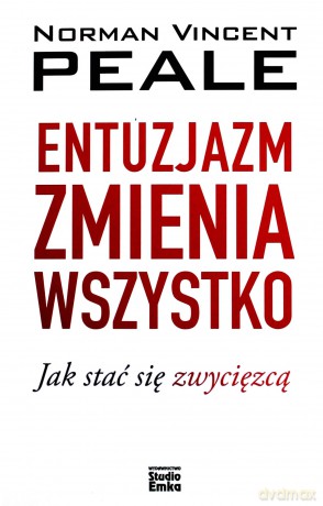 Entuzjazm zmienia wszystko - Norman V. Peale [KSIĄŻKA]