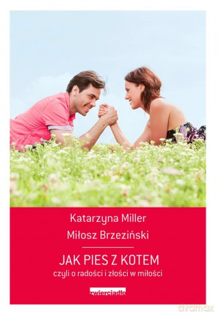 Jak pies z kotem czyli o radości i złości w miłości - Miłosz Brzeziński [KSIĄŻKA]