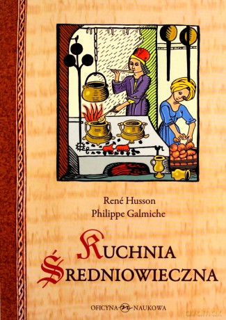 Kuchnia średniowieczna. 125 przepisów - René Husson. Philippe Galmiche [KSIĄŻKA]