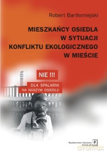 Mieszkańcy osiedla w sytuacji konfliktu ekologicznego w mieście - Robert Bartłomiejski [KSIĄŻKA]