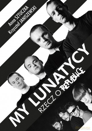 My lunatycy. Rzecz o republice - Anna Sztuczka (twarda) [KSIĄŻKA]