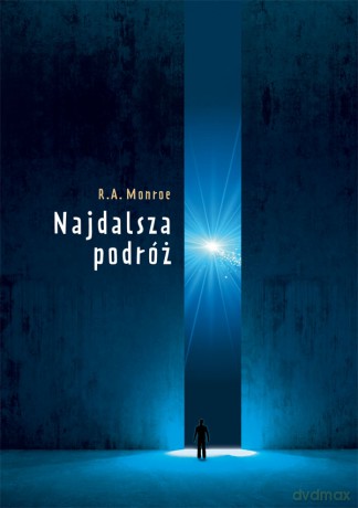 Najdalsza podróż - Robert A. Monroe [KSIĄŻKA]