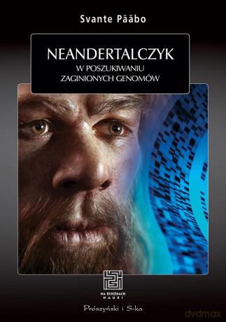 Neandertalczyk. W poszukiwaniu zaginionych genomów - Svante Pääbo [KSIĄŻKA]