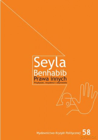 Prawa innych. Przybysze, rezydenci i obywatele - Seyla Benhabib [KSIĄŻKA]