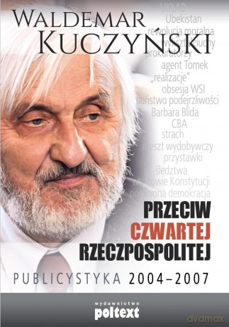 Przeciw Czwartej Rzeczpospolitej. Publicystyka 2004-2007 - Waldemar Kuczyński [KSIĄŻKA]