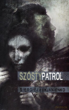 Szósty patrol - Siergiej Łukjanienko [KSIĄŻKA]