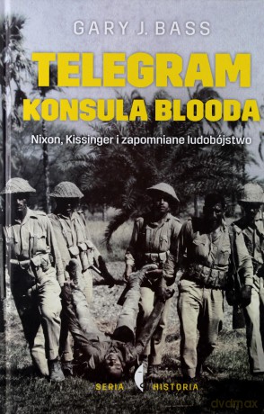 Telegram konsula Blooda. Nixon Kissinger i zapomniane ludobójstwo - Gary J. Bass (twarda) [KSIĄŻKA]